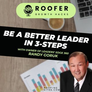 Roofer Growth Hacks- Season 1 Episode 36 - Be a Better Leader in 3-Steps with Randy Goruk