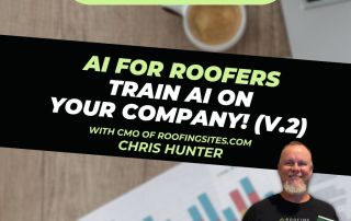 Roofer Growth Hacks - Train AI on Your Company! V.2 with Chris Hunter"
