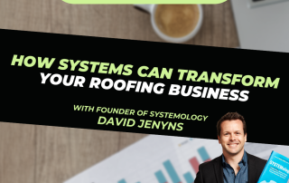 How Systems Can Transform Your Roofing Business with David Jenyns