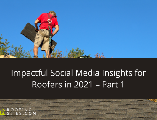 Impactful Social Media Insights for Roofers in 2021 – Part 1