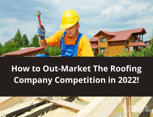 How to Out-Market The Roofing Company Competition in 2022!