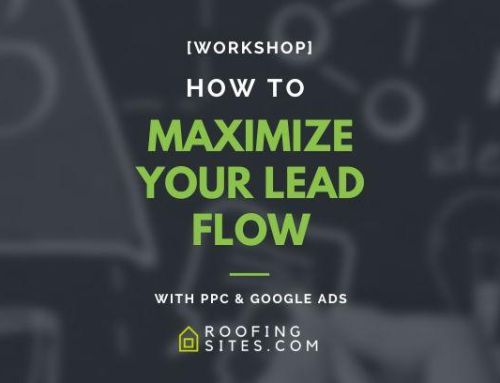 Roofers – Maximizing Your Lead Flow With PPC and Google Ads?
