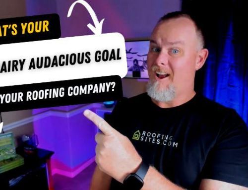 What’s Your Big Hairy Audacious Goal For Your Roofing Company?
