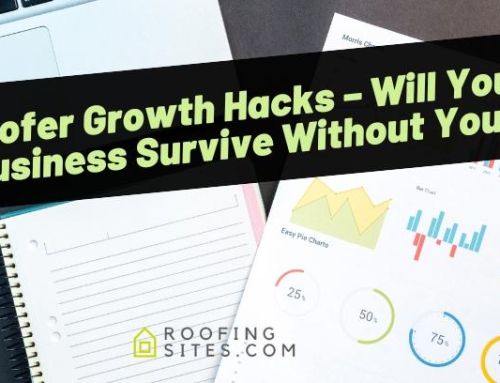Roofer Growth Hacks – Will Your Business Survive Without You?