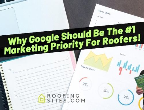 Why Google Should Be The #1 Marketing Priority For Roofers!