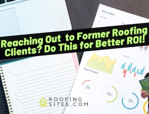 Reaching Out  to Former Roofing Clients? Do This for Better ROI!