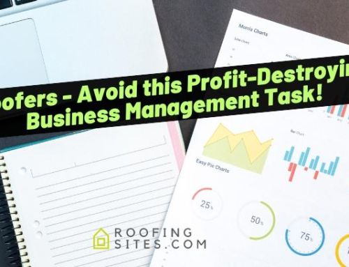 Roofers – Avoid this Profit-Destroying Business Management Task!