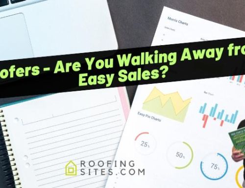 Roofers – Are You Walking Away from Easy Sales?