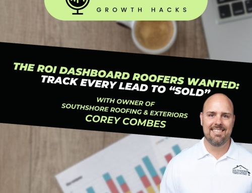 The ROI Dashboard Roofers Wanted; Track Every Lead To “Sold” W/ Corey Combes – Roofer Growth Hacks – Season 4 Episode 11