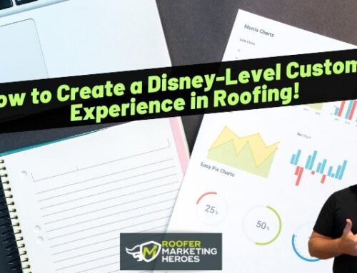 How to Create a Disney-Level Customer Experience in Roofing!