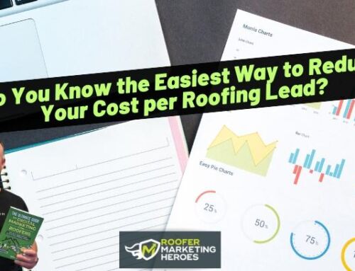 Do You Know the Easiest Way to Reduce Your Cost per Roofing Lead?