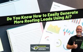 A man stands next to charts and graphs with a notebook and laptop, under a banner that reads, Do You Know How to Easily Generate More Roofing Leads Using AI?.