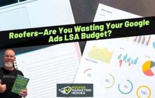 A man holding a book stands next to notebook paper and business charts, with a banner reading Roofers—Are You Wasting Your Google Ads LSA Budget?.