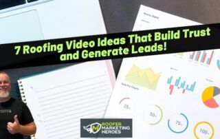 A man holding a book stands near a laptop, a notebook, and printed charts. Text reads: 7 Roofing Video Ideas That Build Trust and Generate Leads! Roofer Marketing Heroes logo shown.